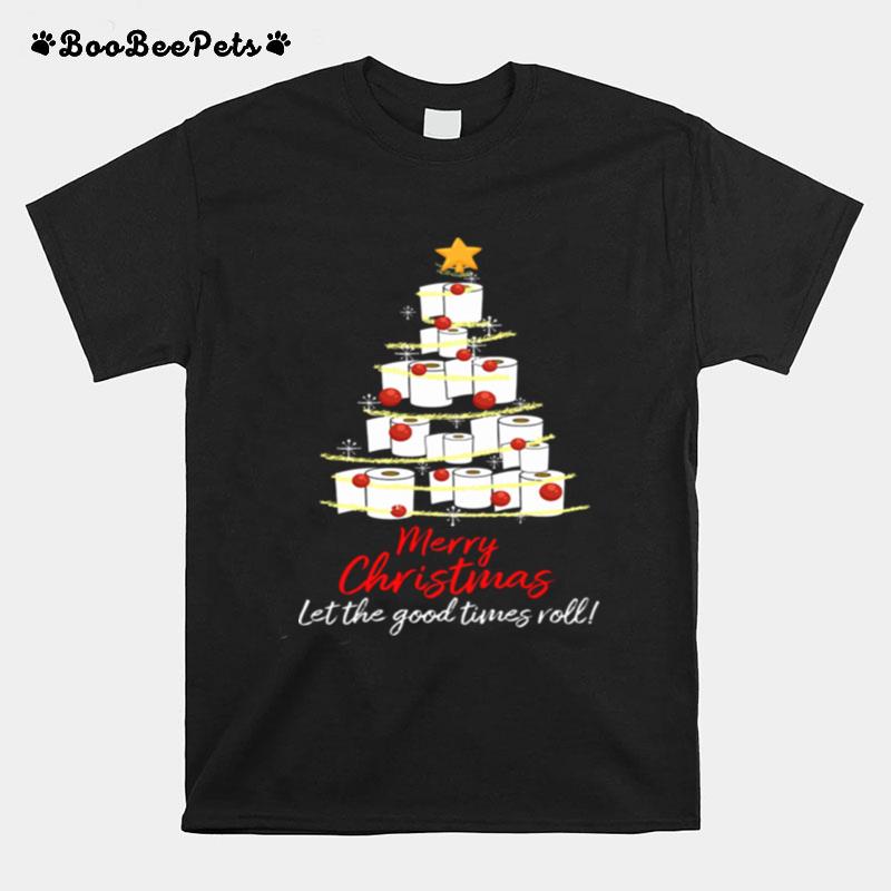 Perfect Toilet Paper Tree Merry Christmas Let The Good Times Roll T-Shirt