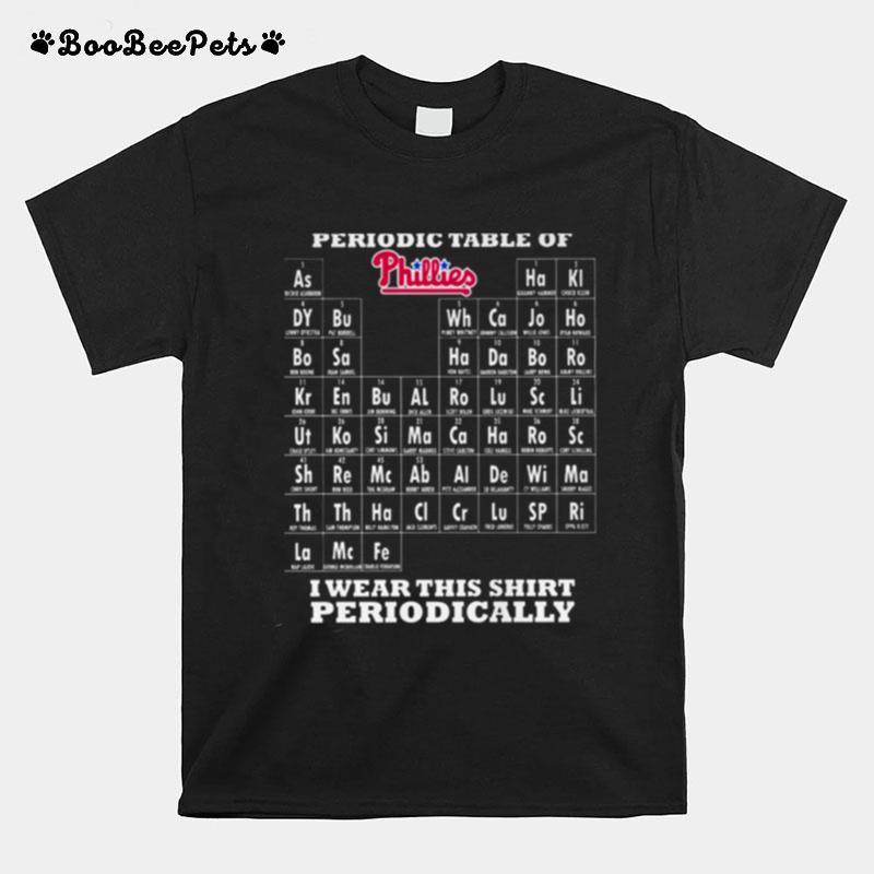 Periodic Table Of Philadelphia Phillies I Wear This Periodically T-Shirt