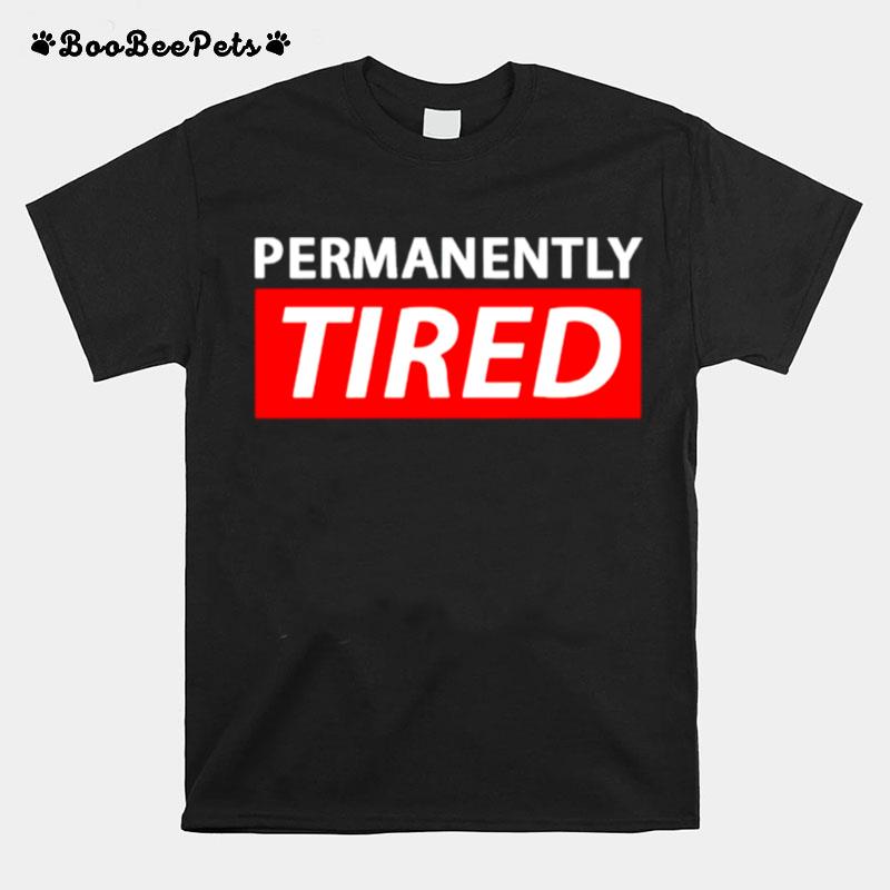 Permanently Tired T-Shirt