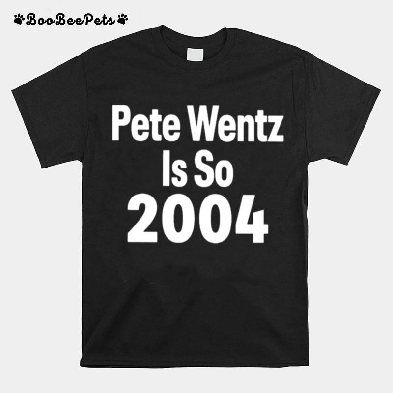 Pete Wentz Is So 2004 T-Shirt