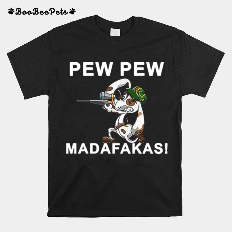 Pew Pew Madafakas Pew Funny Dogs Lover T-Shirt