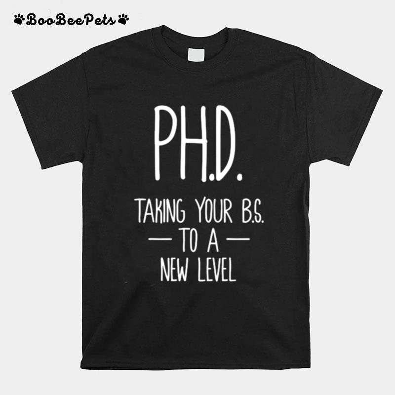 Ph.D Taking Your Bs To A New Level Student Dissertation Doctorate Graduation T-Shirt