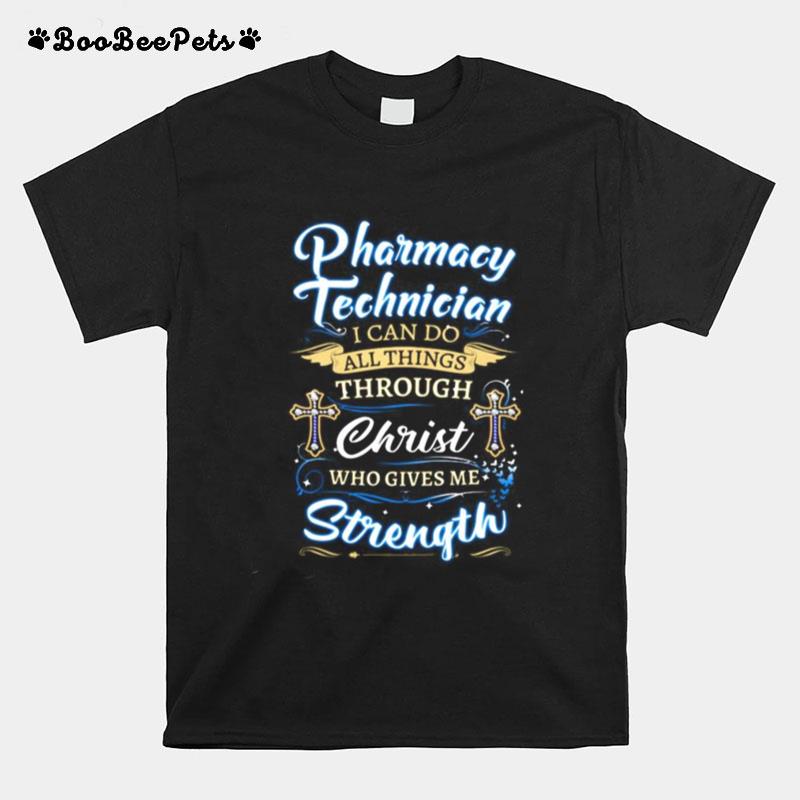 Pharmacy Technician I Can Do All Things Through Christ Who Gives Me Strength Jesus T-Shirt