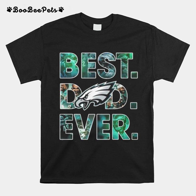 Philadelphia Eagles Best Dad Ever 2023 T-Shirt