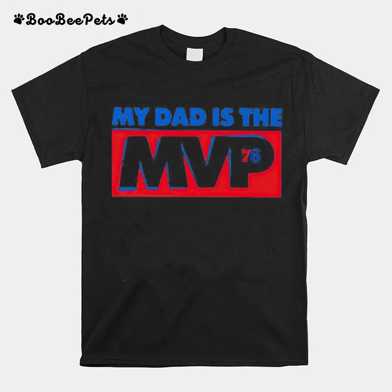 Philadelphia My Dad Is The Mvp 76 T-Shirt