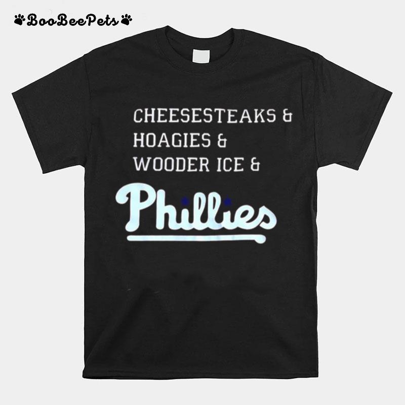 Phillies Cheesesteaks Hoagies And Wooder Ice Phillies T-Shirt