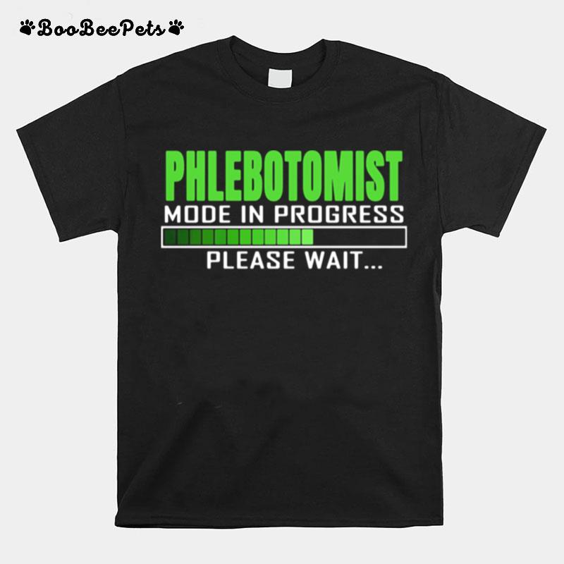Phlebotomist Mode In Progress Please Wait T-Shirt