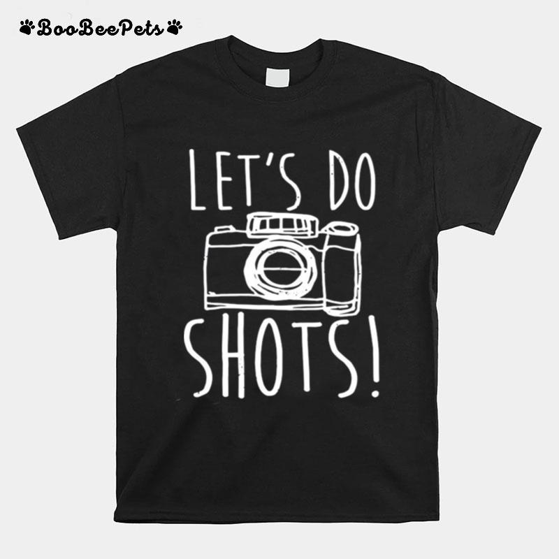 Photography Camera Lets Do Shots T-Shirt