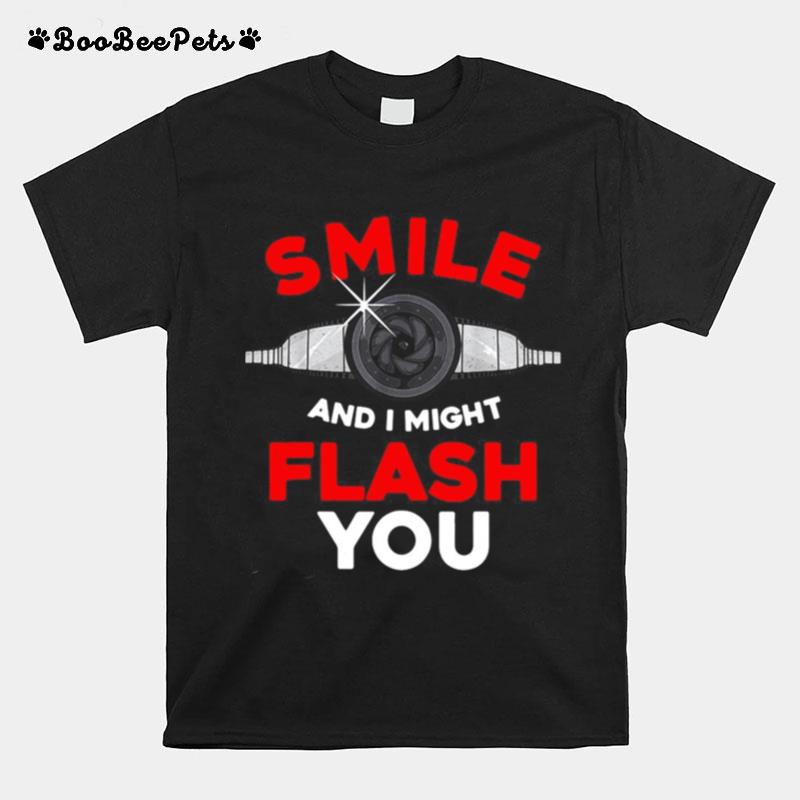 Photography Smile And I Might Flash You Photo T-Shirt