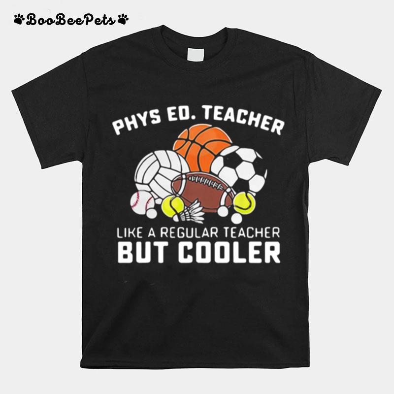 Phys Ed Teacher Like A Regular Teacher But Cooler T-Shirt