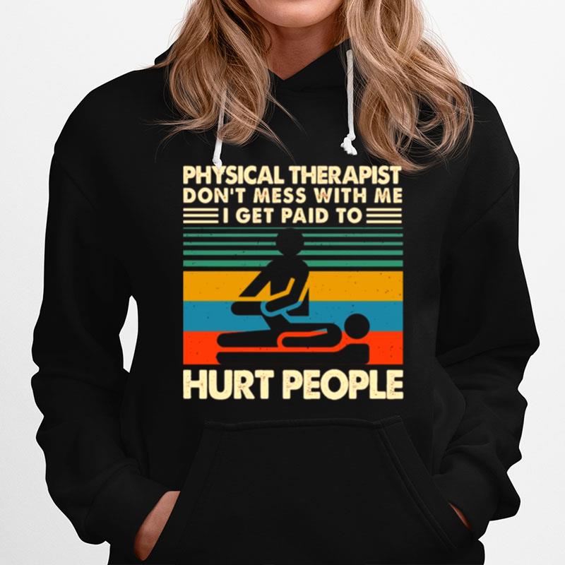 Physical Therapist Dont Mess With Me I Get Paid To Hurt People Vintage Hoodie