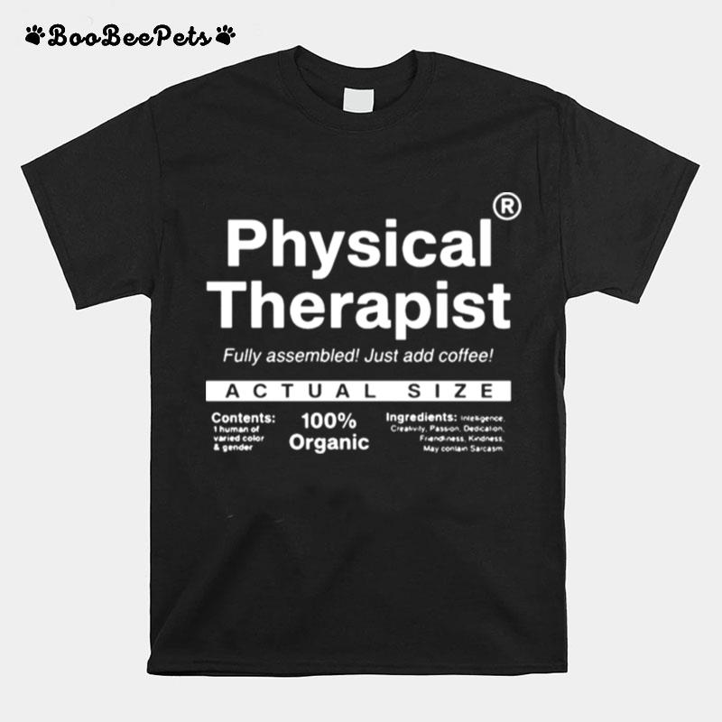 Physical Therapist Fully Assembled Just Add Coffee Actual Size T-Shirt