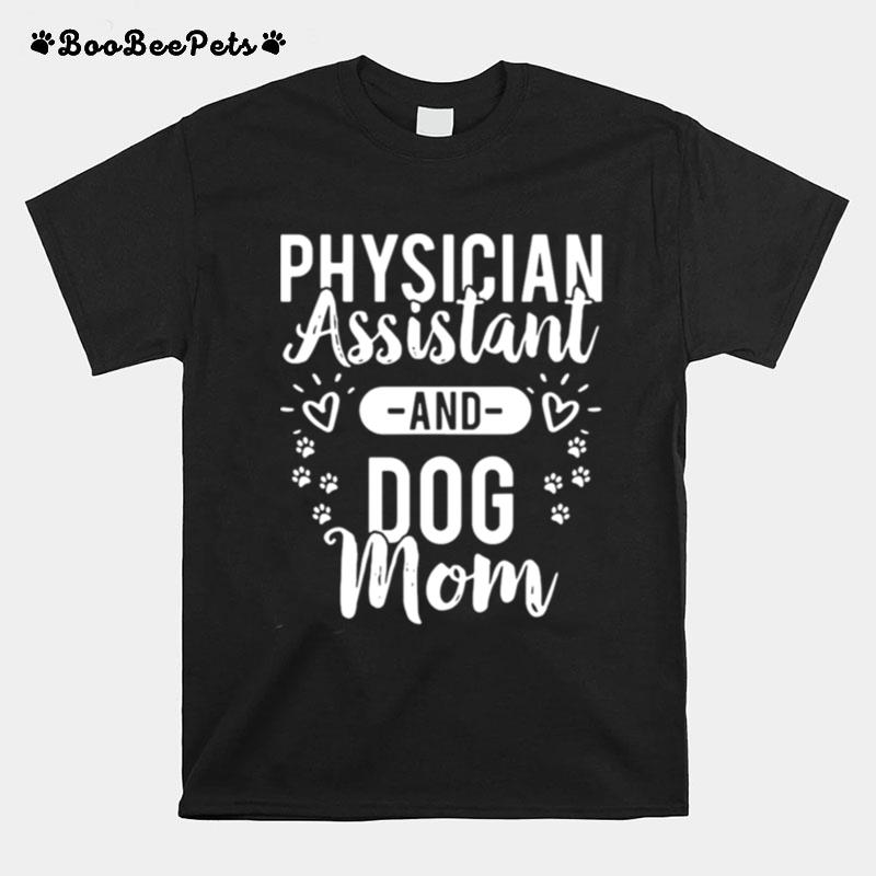 Physician Assistant Physician Assistant And Dog Mom T-Shirt