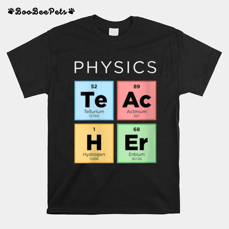 Physics Teacher Periodic Table Of Elements Science T-Shirt