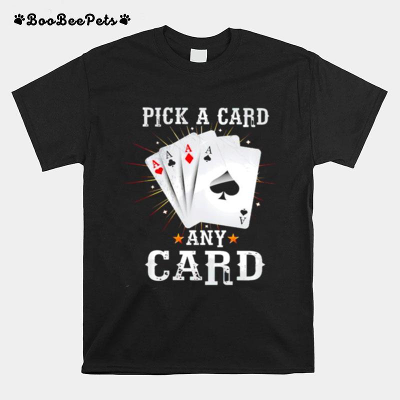 Pick A Card Any Card T-Shirt