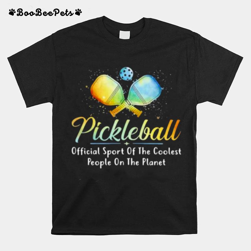 Pickleball Official Sport Of The Coolest People On The Planet T-Shirt