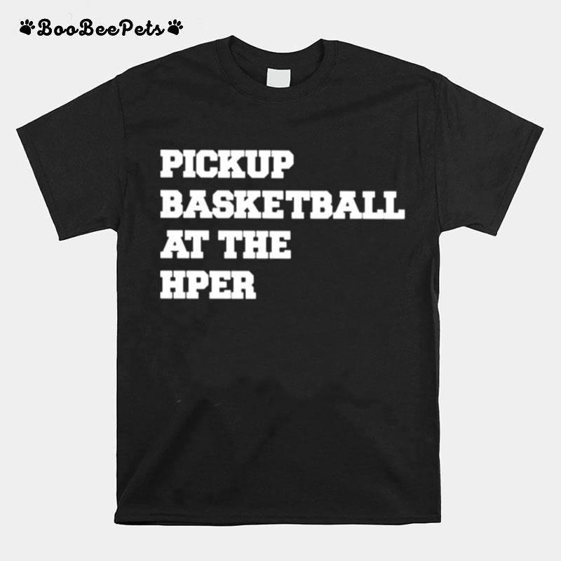 Pickup Basketball At The Hper T-Shirt
