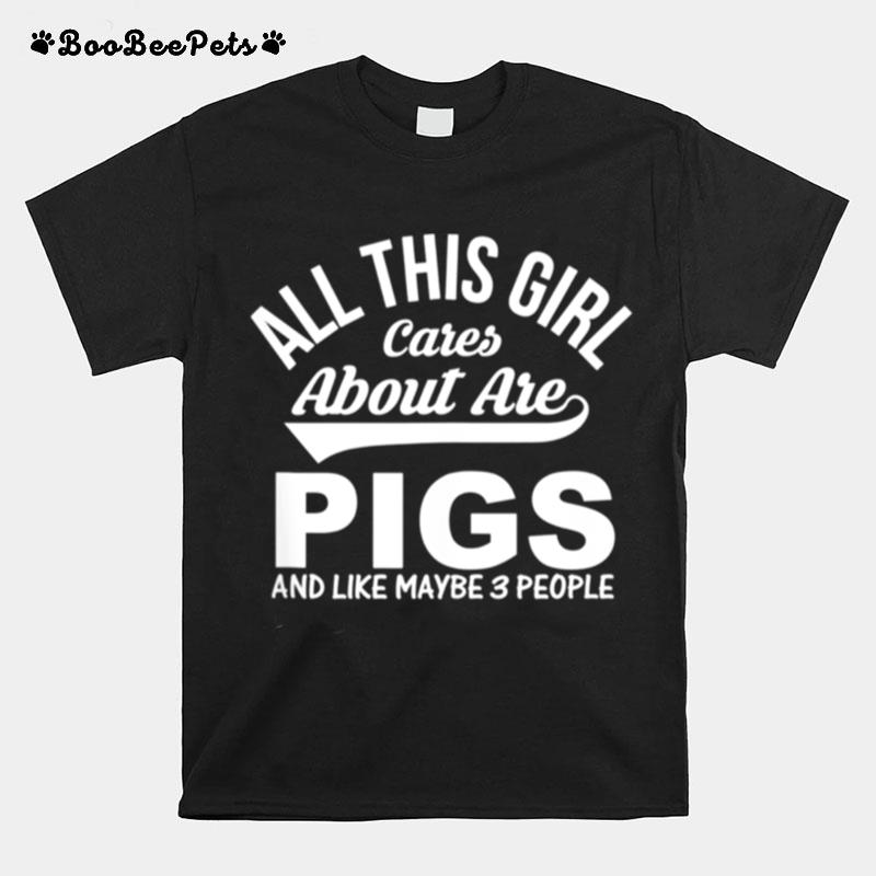 Pig All This Girl Cares About Are Pigs T-Shirt