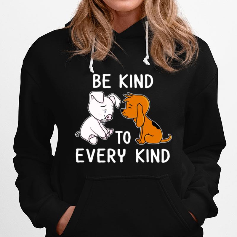 Pig And Dog Be Kind To Every Kind Hoodie
