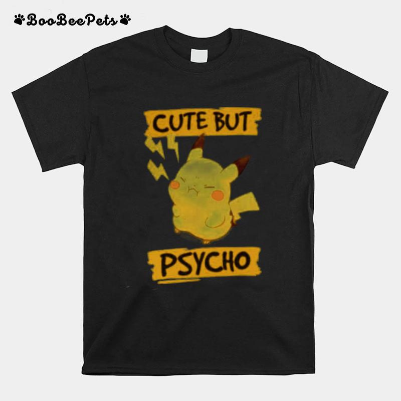 Pikachu Cute But Psycho T-Shirt