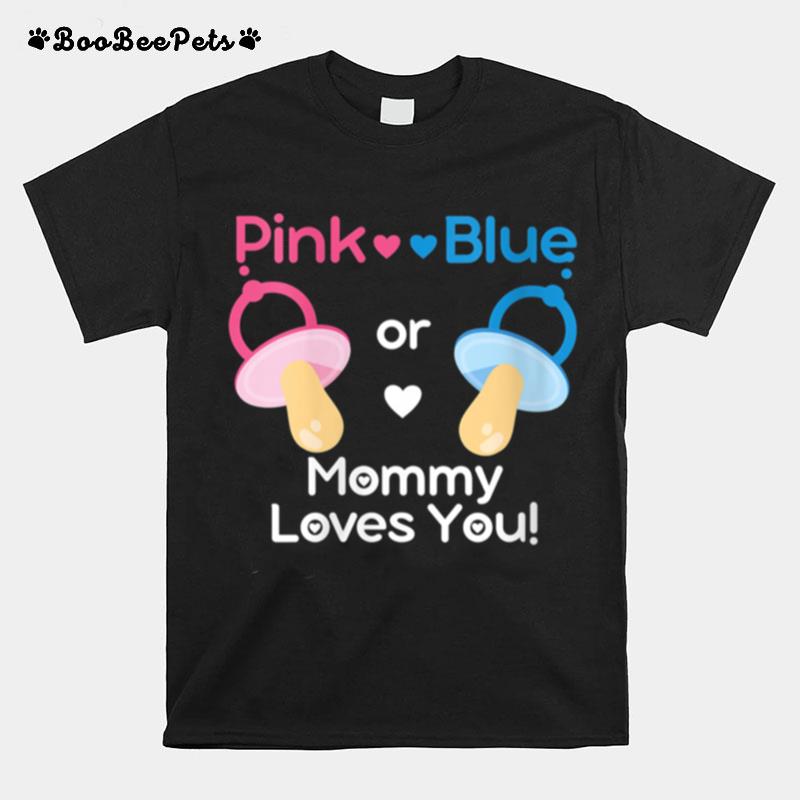 Pink Or Blue Mommy Loves You Gender Reveal T-Shirt