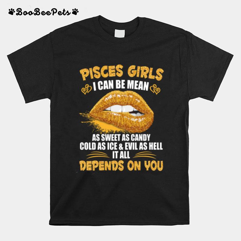 Pisces Girls I Can Be Mean As Sweet As Candy Cold As Ice Evil As Hell T-Shirt