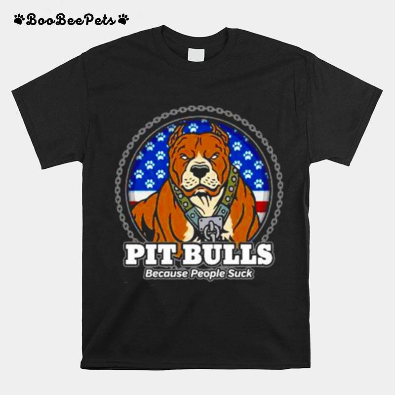 Pit Bulls Because People Suck T-Shirt