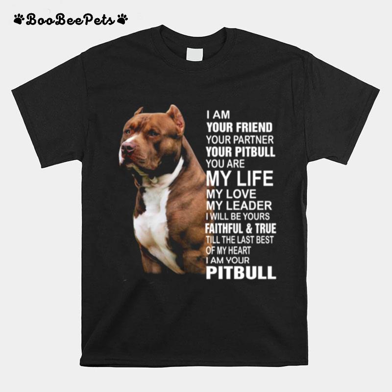 Pitbull I Am Your Friend Your Partner Your Pitbull You Are My Life My Love T-Shirt