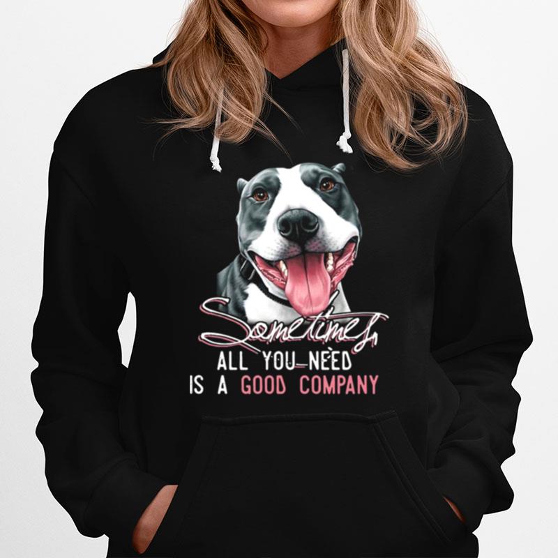 Pitbull Sometimes All You Need Is A Good Company Hoodie