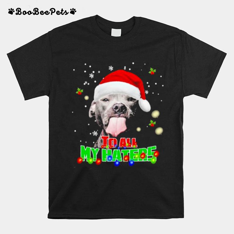 Pitbull To All My Haters Merry Christmas T-Shirt