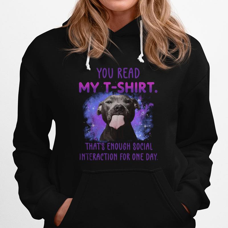 Pitbull You Read My T That%E2%80%99S Enough Social Interaction For One Day Hoodie