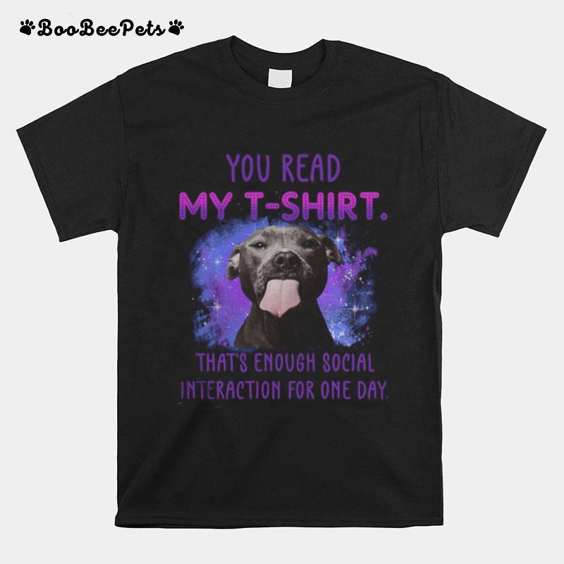 Pitbull You Read My T That%E2%80%99S Enough Social Interaction For One Day T-Shirt