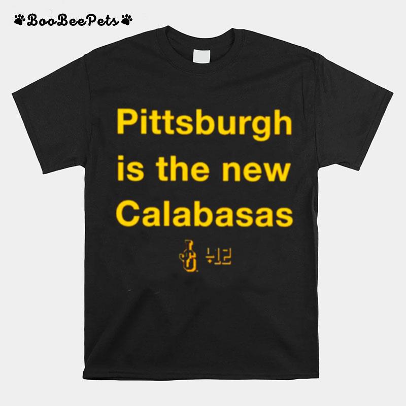 Pittsburgh Is The New Calabasas T-Shirt