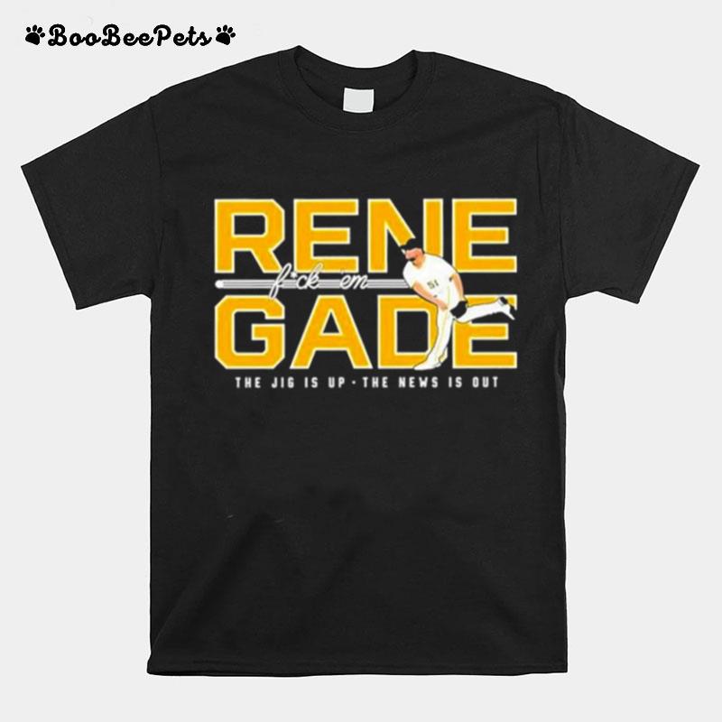 Pittsburgh Pirates Renegade Fuck Em The Jig Is Up The New Is Out T-Shirt