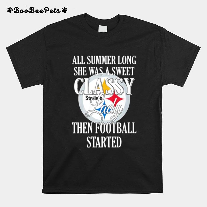 Pittsburgh Steelers All Summer Long She Was A Sweet Classy Lady Then Football Started T-Shirt