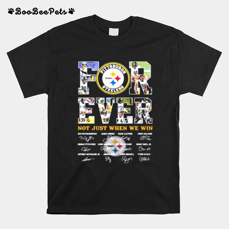 Pittsburgh Steelers Forever Not Just When You Win Signatures T-Shirt