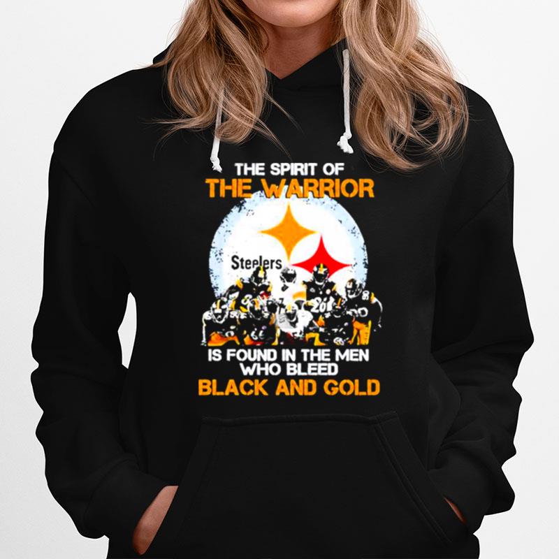 Pittsburgh Steelers The Spirit Of The Warrior Is Found In The Men Who Bleed Black And Gold Hoodie