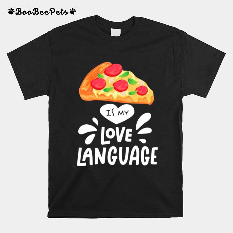 Pizza Is My Love Language T-Shirt