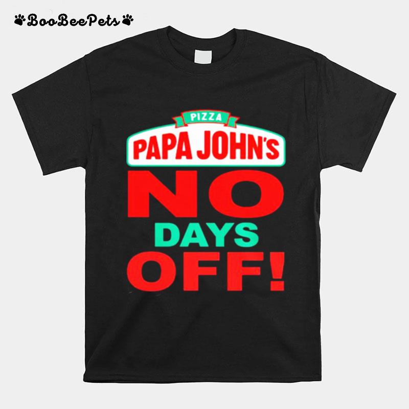 Pizza Papa Johns No Days Off T-Shirt