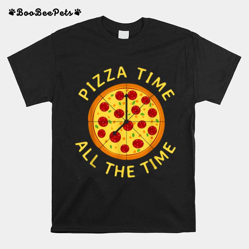 Pizza Time All The Time Pizza Pizzeria Foodie T-Shirt