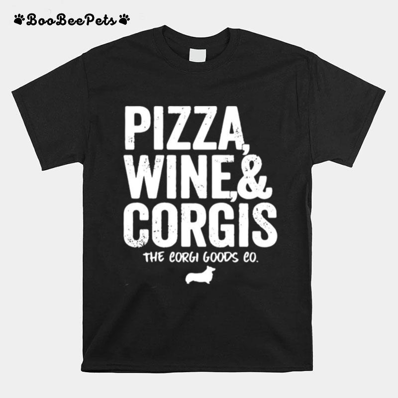 Pizza Wine And Corgis The Corgi Goods Co T-Shirt