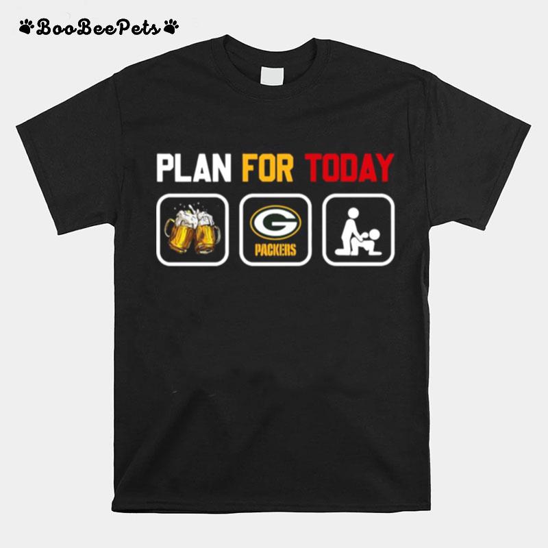 Plan For Today Beer Green Bay Packers Sex T-Shirt