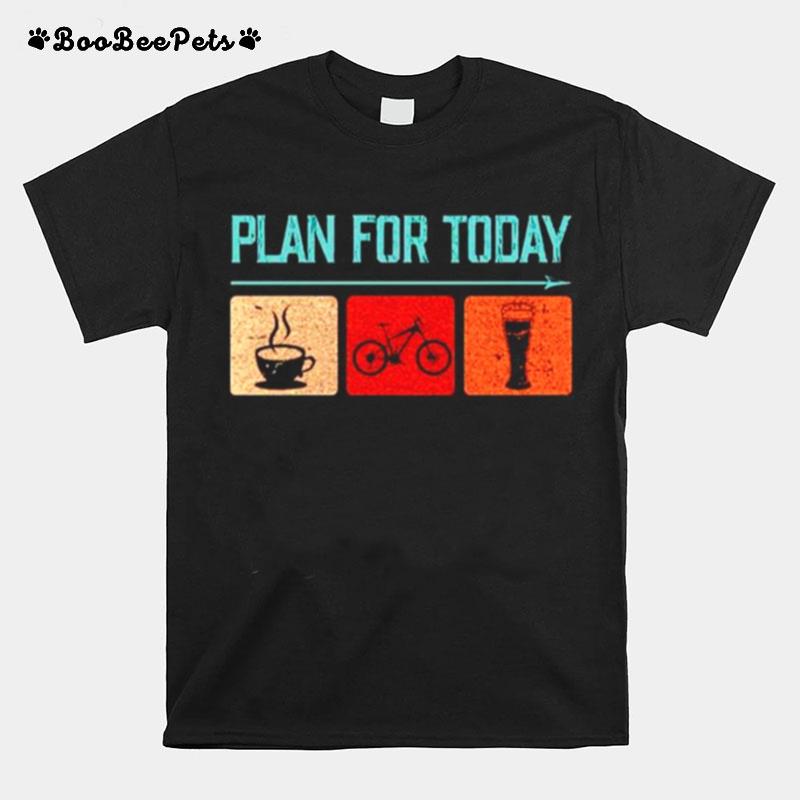 Plan For Today Coffee Cycling Beer T-Shirt