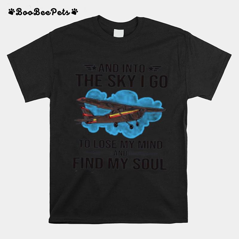 Planes And Into The Sky I Go To Lose My Mind And Find My Soul T-Shirt