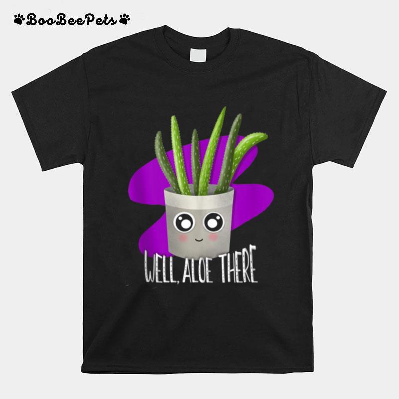 Plant Well Aloe There Succulent House Plant Kawaii Pun T-Shirt