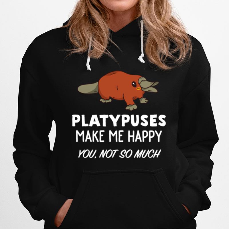 Platypus Platypuses Make Me Happy Hoodie