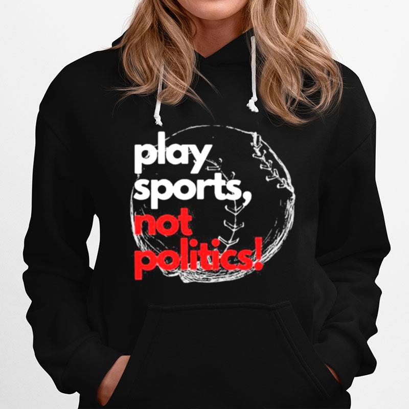 Play Sports Not Politics Baseball Hoodie