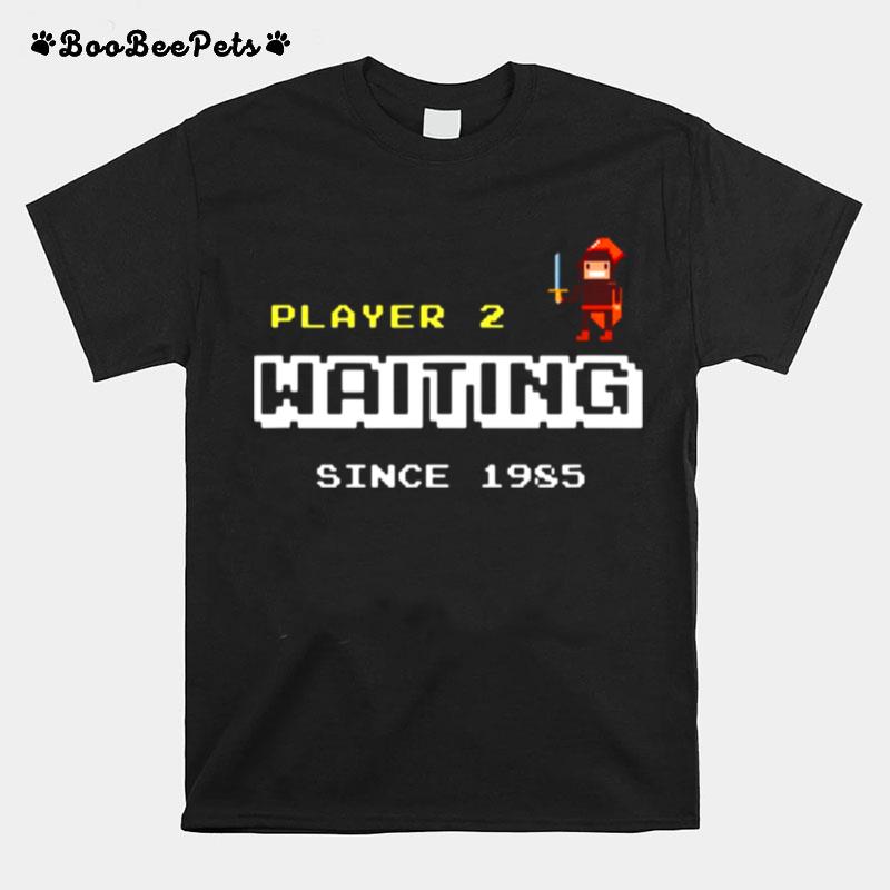 Player 2 Waiting Since 1985 T-Shirt