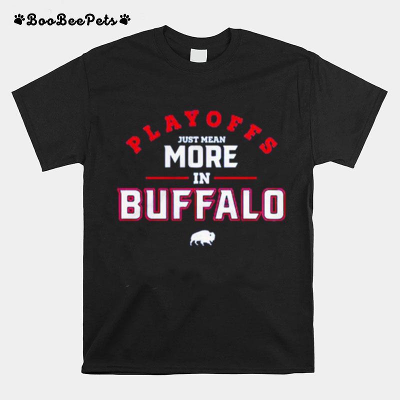 Playoffs Just Mean More In Buffalo Bills T-Shirt