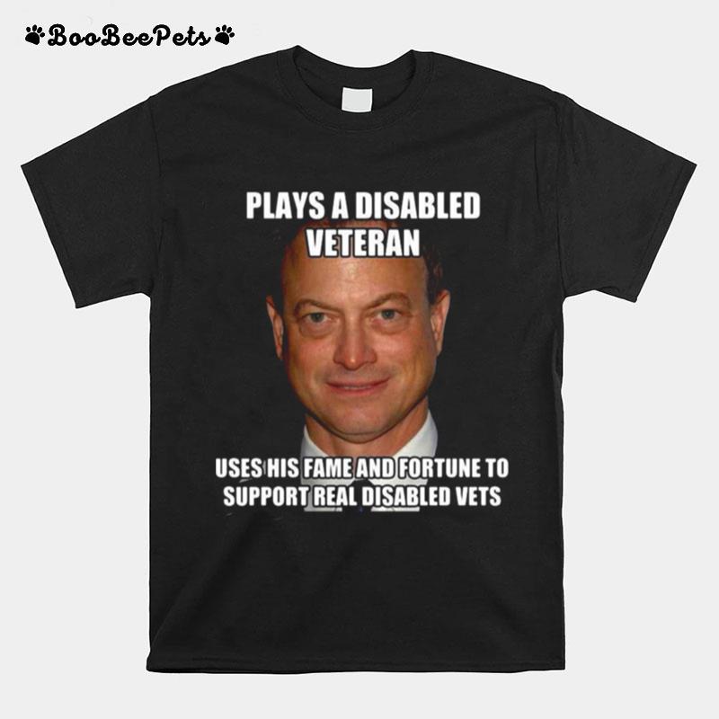 Plays A Disabled Veteran Uses His Fame And Fortune To Support Real Disabled Vets T-Shirt